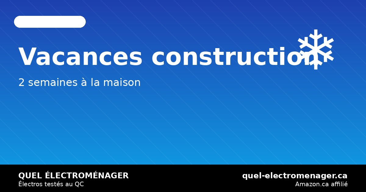 Vacances de la construction hiver 2026: cuisiner à la maison pendant les 2 semaines de congé — quel-electromenager